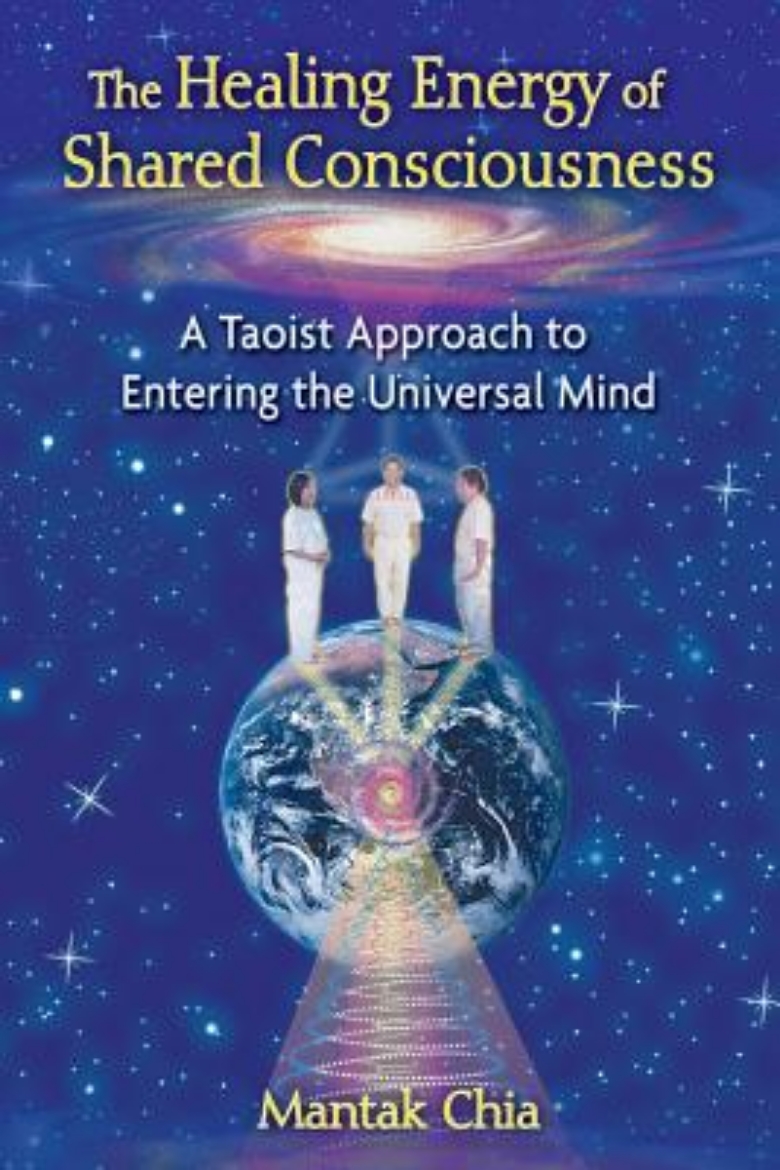 Picture of Healing Energy Of Shared Consciousness: A Taoist Approach To Entering The Universal Mind