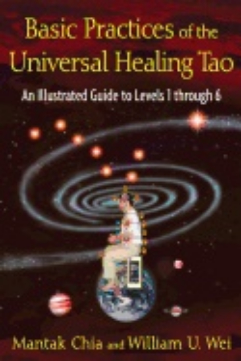 Picture of Basic Practices Of Universal Healing Tao : An Illustrated Guide to Levels 1 through 6