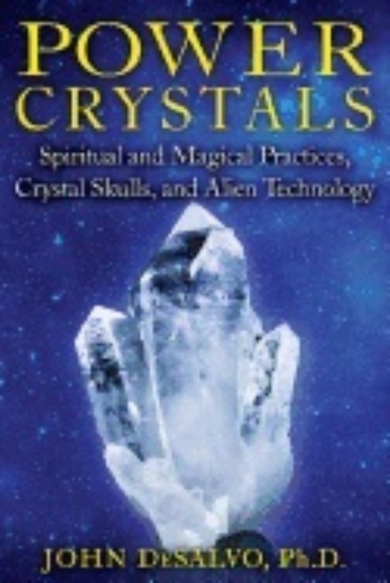 Picture of Power Crystals : Spiritual and Magical Practices, Crystal Skulls, and Alien Technology
