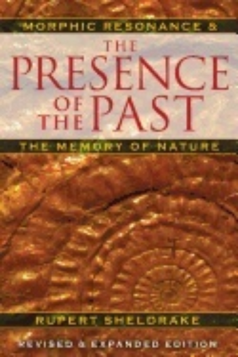 Picture of Presence Of The Past New Edition : Morphic Resonance and the Habits of Nature