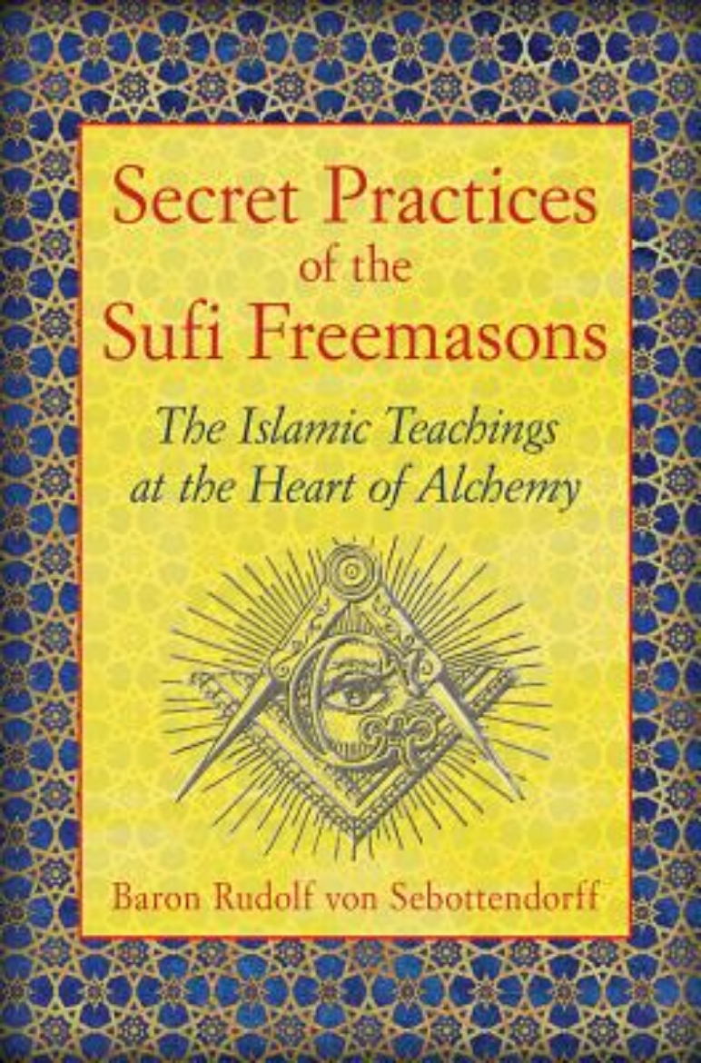 Picture of Secret Practices of the Sufi Freemasons: The Islamic Teachings at the Heart of Alchemy