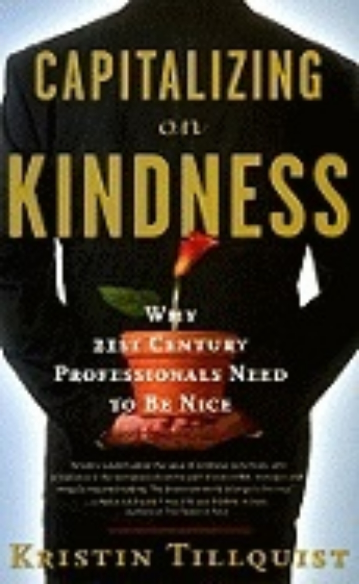 Picture of Capitalizing On Kindness : Why 21st Century Professionals Need to Be Nice