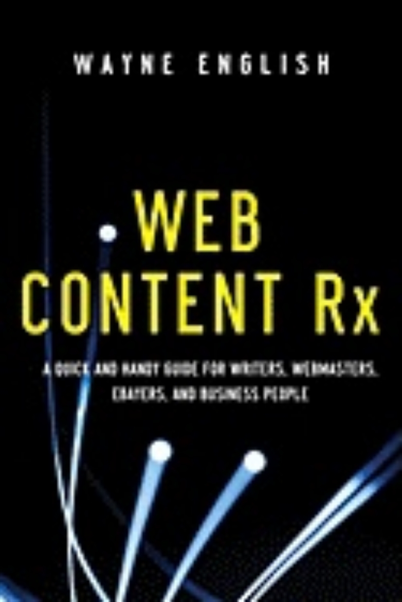 Picture of Web Content Rx : A Quick and Handy Guide for Writers, Webmasters, eBayers, and Business People