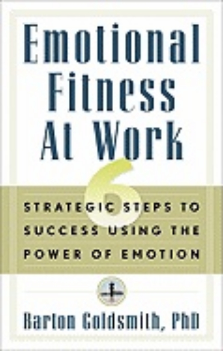 Picture of Emotional Fitness At Work : 6 Strategic Steps to Success Using the Power of Emotion