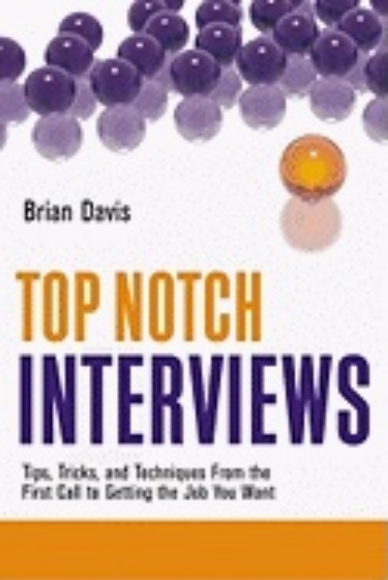 Picture of Top Notch Interviews : Tips, Tricks, and Techniques From the First Call to Getting the Job You Want