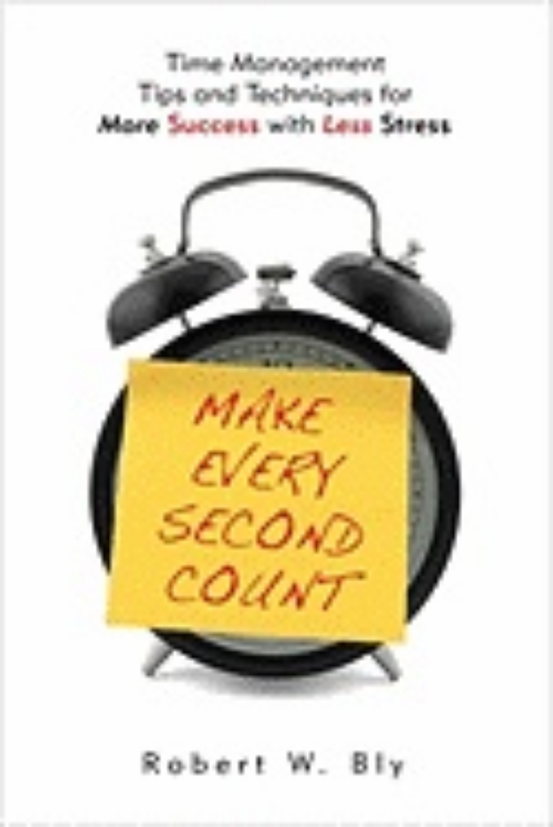 Picture of Make Every Second Count : Time Management Tips and Techniques for More Success with Less Stress