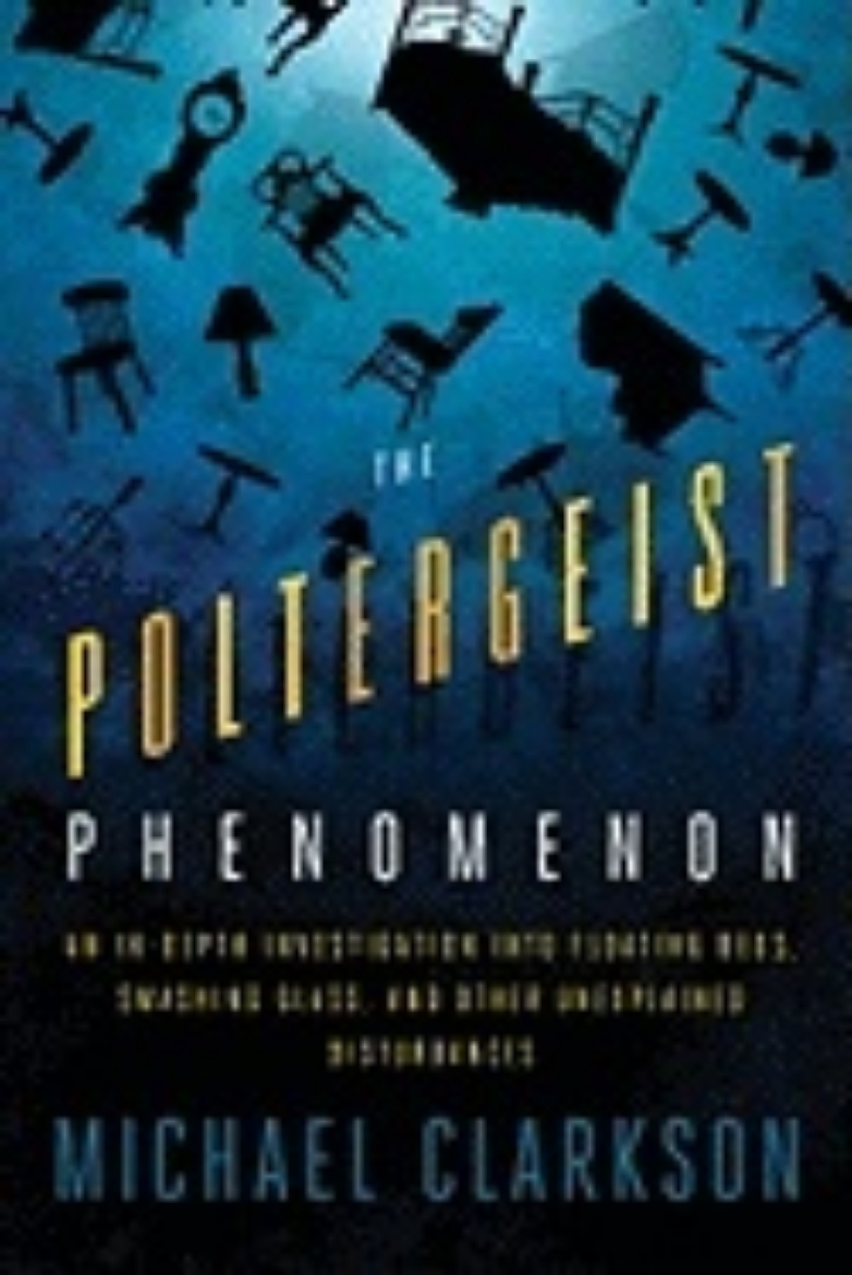 Picture of Poltergeist Phenomenon : An In-depth Investigation into Floating Beds, Smashing Glass, and Other Unexplained Disturbances