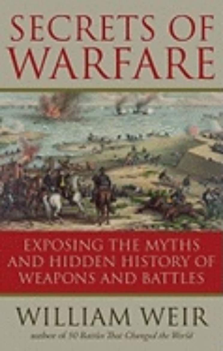 Picture of Secrets Of Warfare : Exposing the Myths and Hidden History of Weapons and Battles