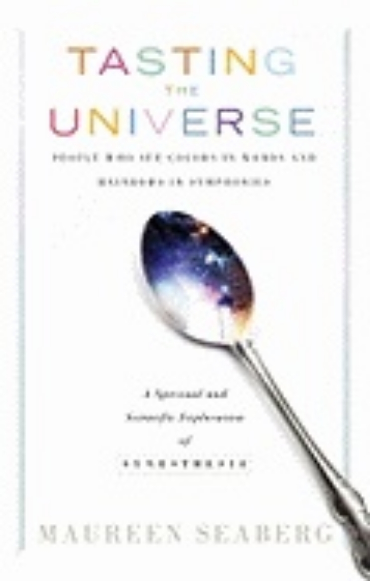 Picture of Tasting The Universe : People Who See Colors in Words and Rainbows in Symphonies: A Spiritual and Scientific Exploration of Synesthesia