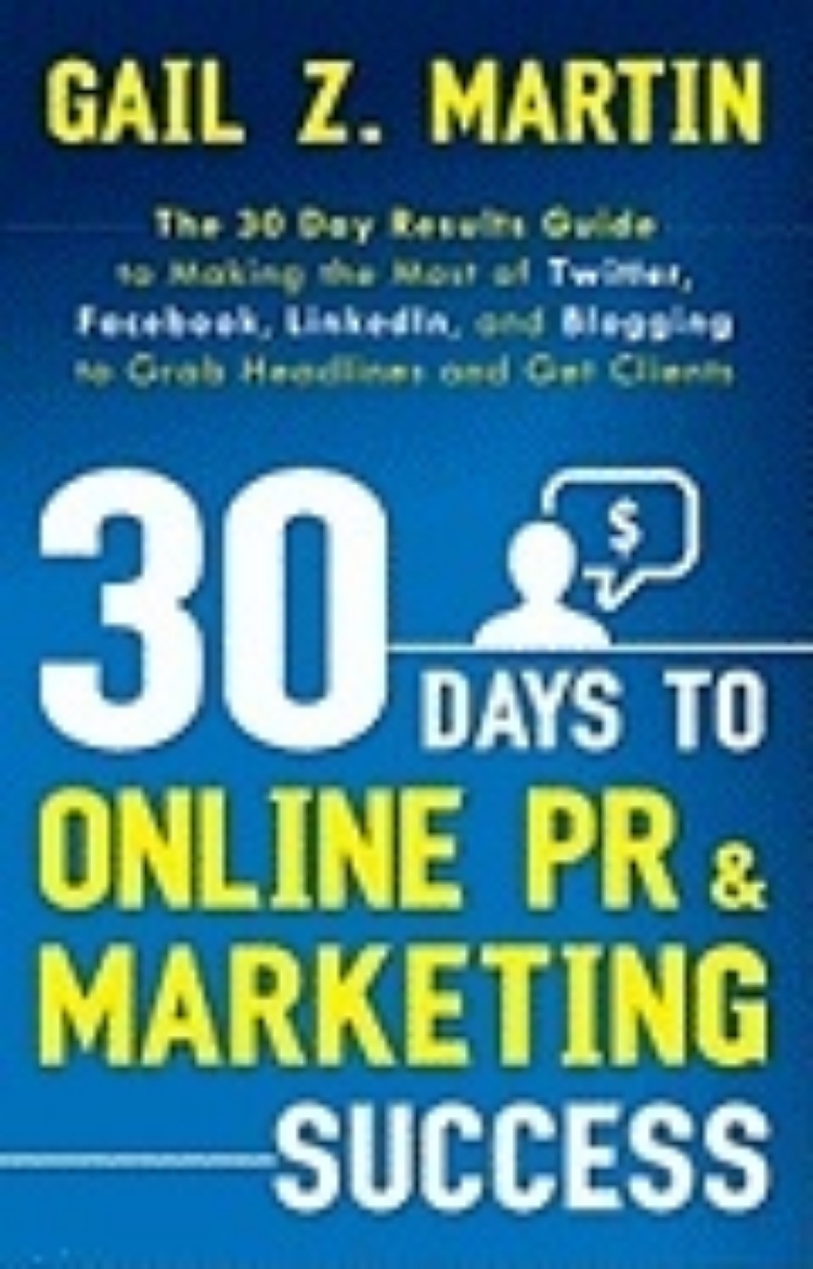 Picture of 30 Days To Online Pr & Marketing Success : The 30 Day Results Guide to Making the Most of Twitter, Facebook, LinkedIn, and Blogging to Grab Headlines and Get Clients