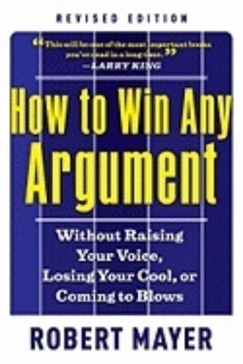 Picture of How To Win Any Argument Revised Edition : Without Raising Your Voice, Losing Your Cool, Or Coming To Blows