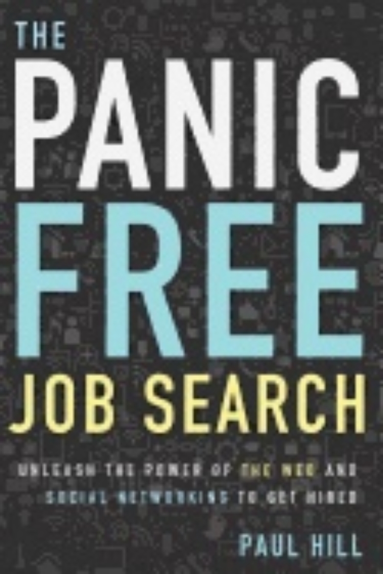 Picture of Panic Free Job Search : Unleash the Power of the Web and Social Networking to Get Hired