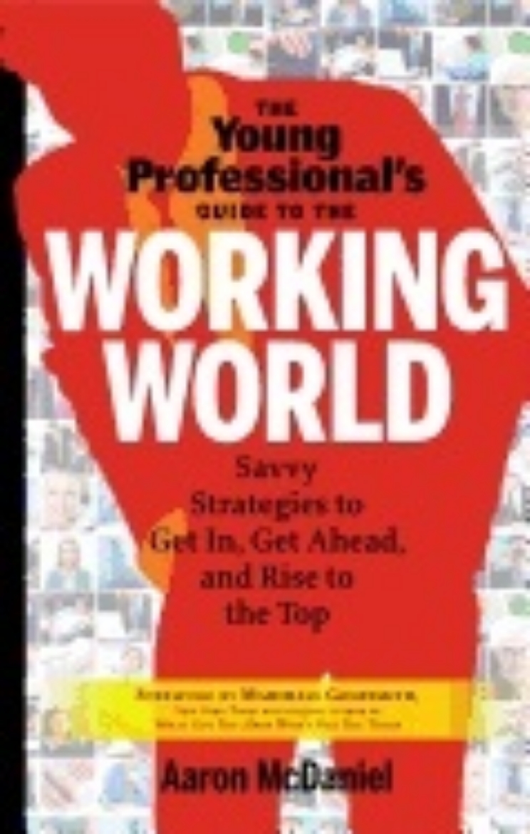 Picture of Young Professional's Guide To The Working World : Savvy Strategies to Get In, Get Ahead, and Rise to the Top