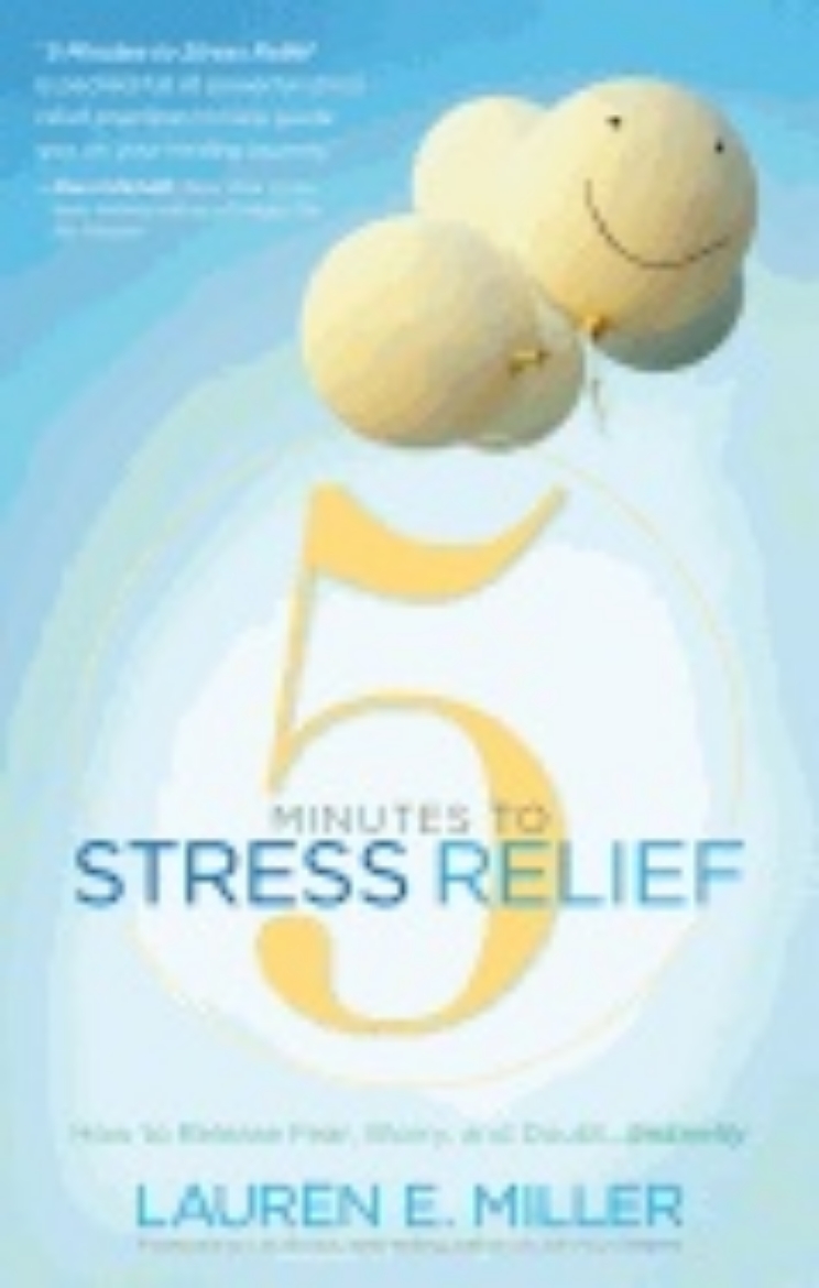 Picture of 5 Minutes To Stress Relief : How to Release Fear, Worry, and Doubt…Instantly