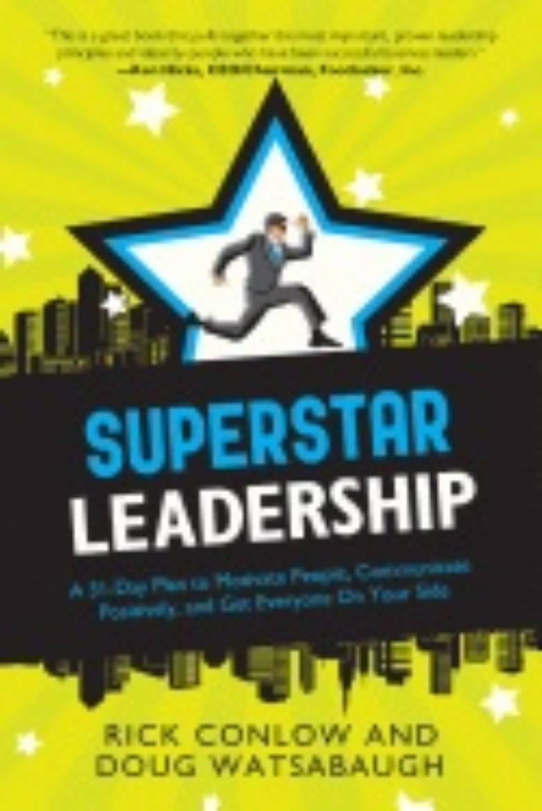 Picture of Superstar Leadership : A 31-Day Plan to Motivate People, Communicate Positively, and Get Everyone On Your Side