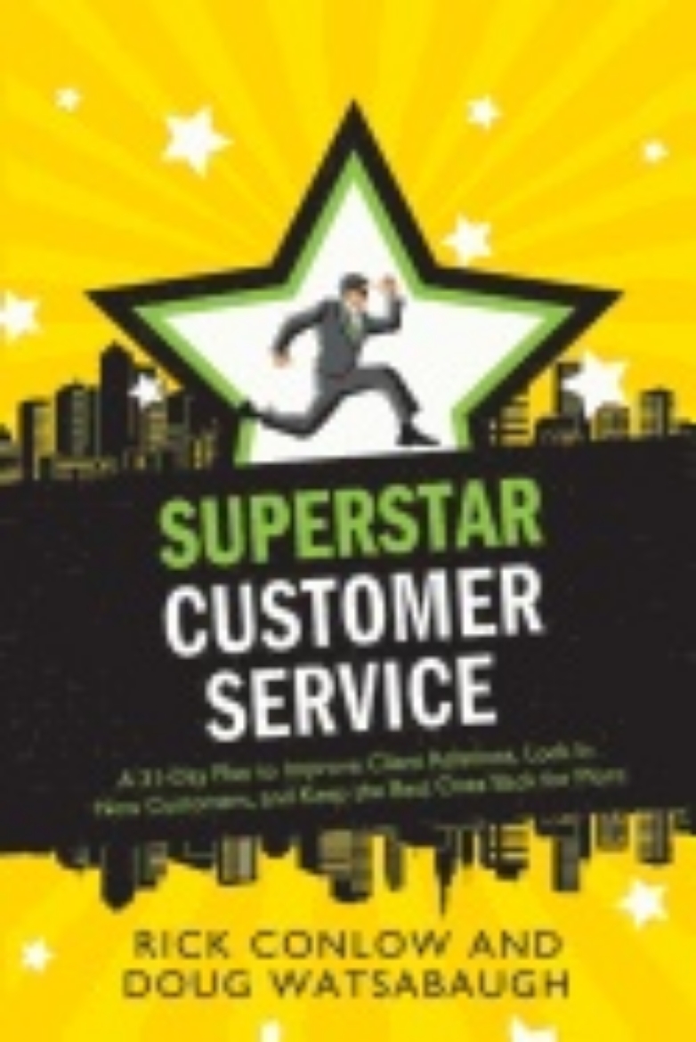 Picture of Superstar Customer Service : A 31-Day Plan to Improve Client Relations, Lock in New Customers, and Keep the Best Ones Coming Back for More