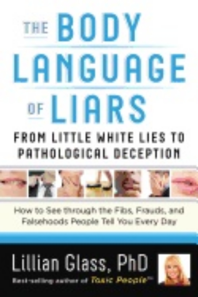 Picture of Body Language Of Liars : From Little White Lies to Pathological Deception - How to See through the Fibs, Frauds, and Falsehoods People Tell You Every Day