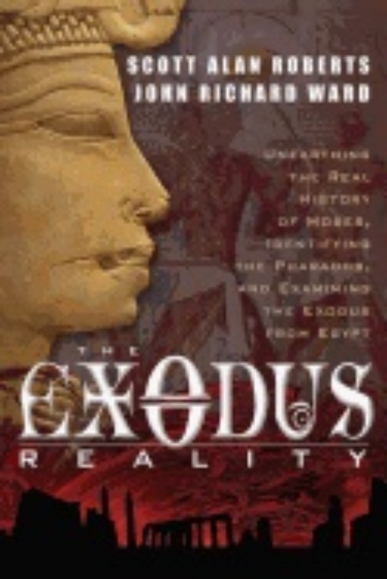 Picture of Exodus Reality : Unearthing the Real History of Moses, Identifying the Pharaohs, and Examining the Exodus from Egypt