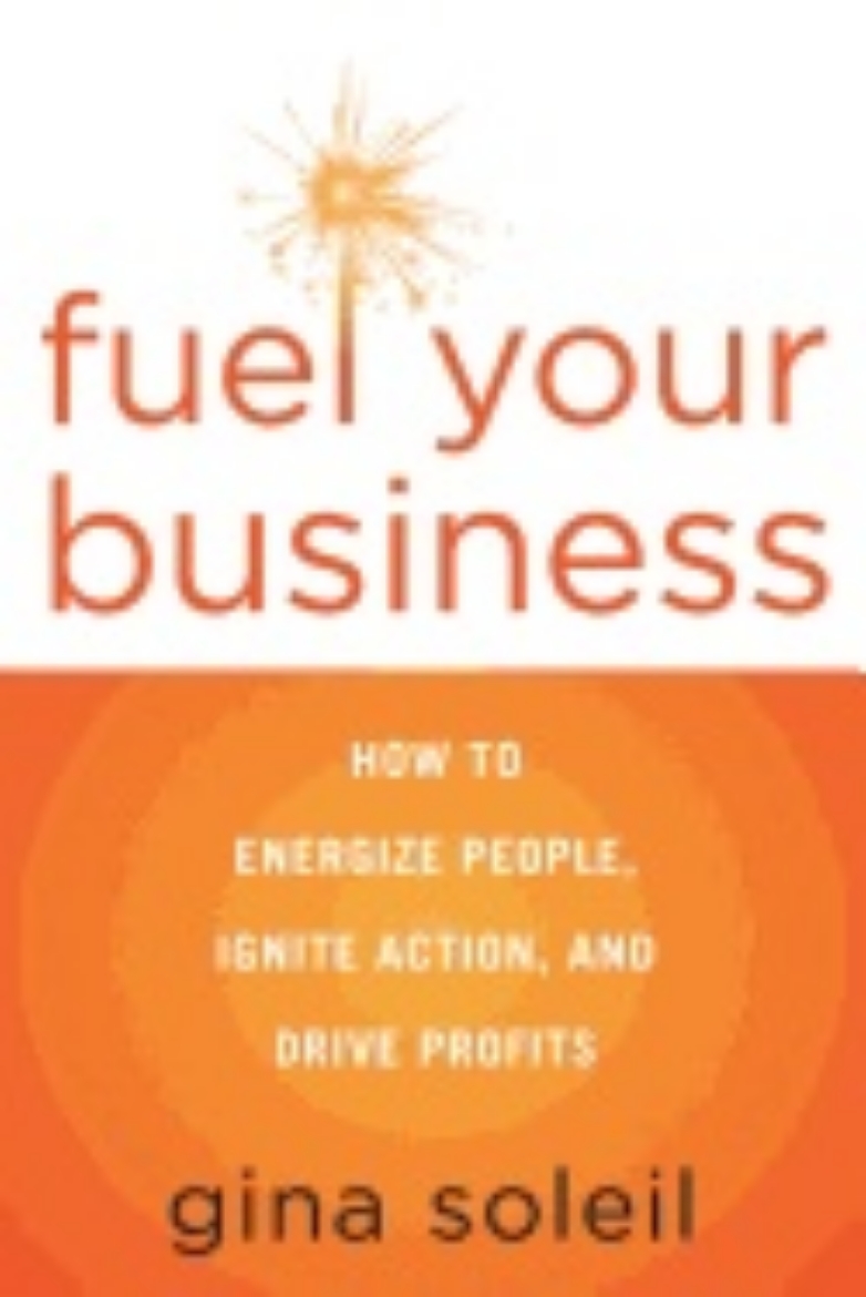 Picture of Fuel Your Business : How to Energize People, Ignite Action, and Drive Profits