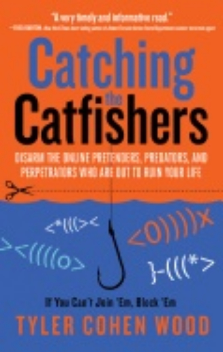 Picture of Catching the catfishers - disarm the online pretenders, predators and perpe