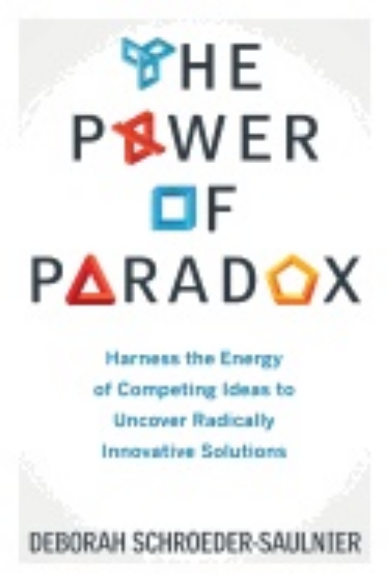 Picture of Power Of Paradox : Harness the Energy of Competing Ideas to Uncover Radically Innovative Solutions