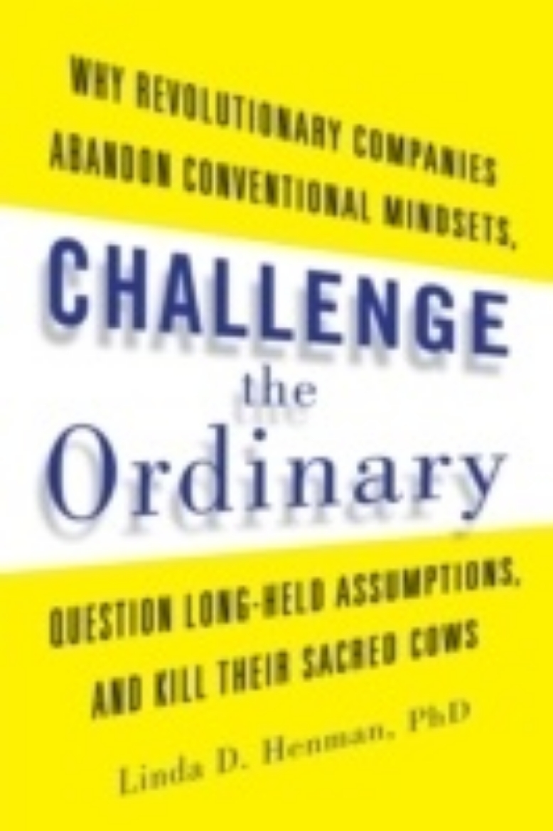 Picture of Challenge the ordinary - why revolutionary companies abandon conventional m