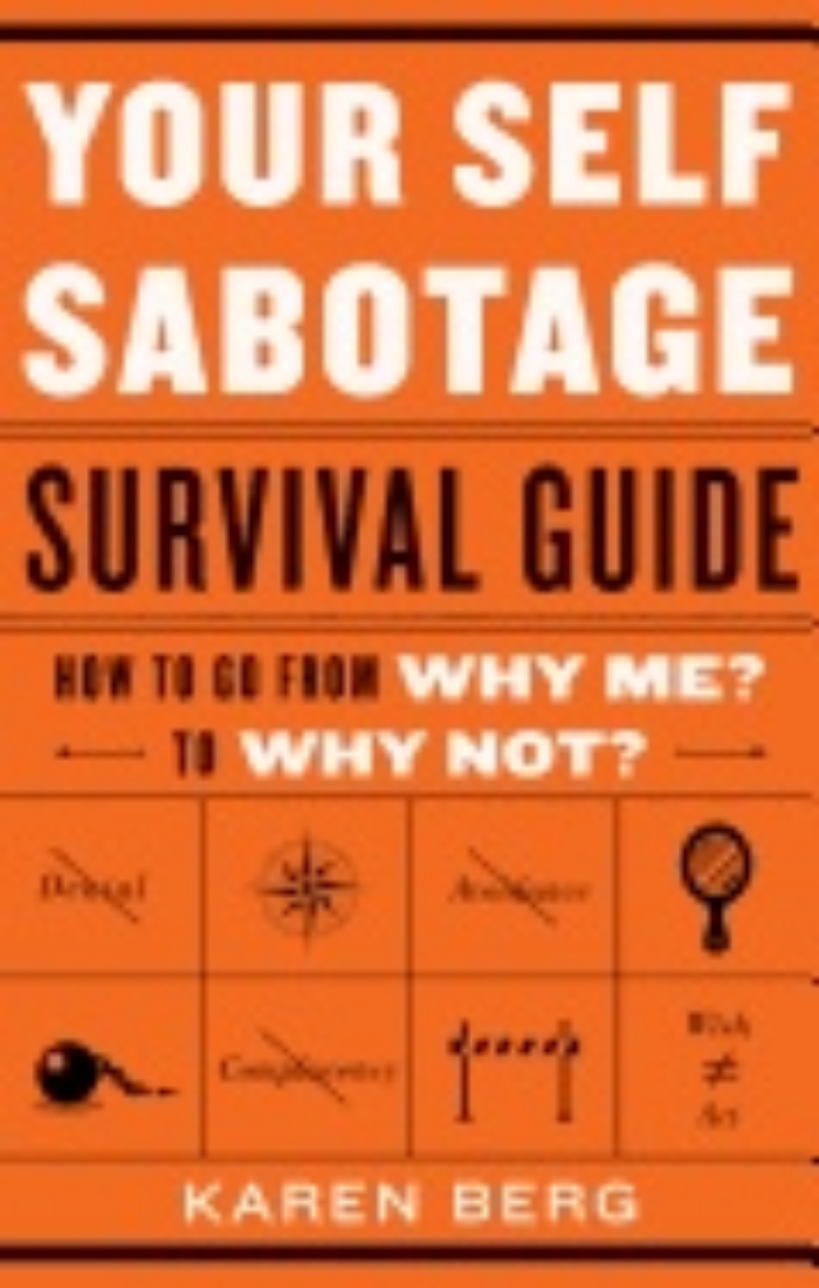 Picture of Your Self Sabotage Survival Guide : How to Go From Why Me? to Why Not?