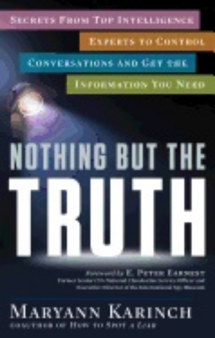 Picture of Nothing But The Truth : Secrets from Top Intelligence Experts to Control Conversations and Get the Information You Need