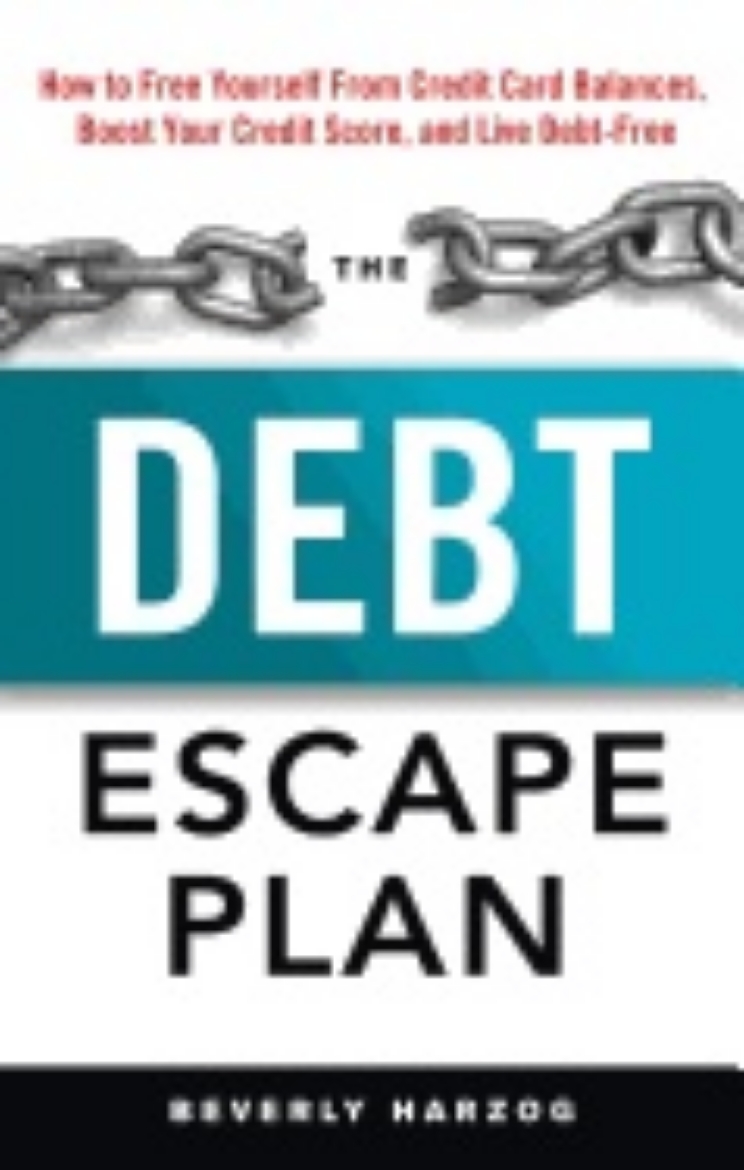 Picture of Debt Escape Plan : How to Free Yourself Form Credit Card Balances, Boost Your Credit Score, amd Live Debt-Free