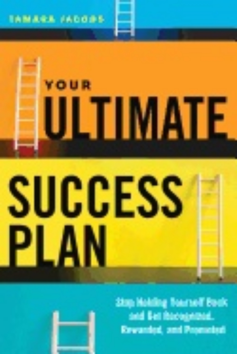 Picture of Your Ultimate Success Plan : Stop Holding Yourself Back and Get Recognized, Rewarded and Promoted