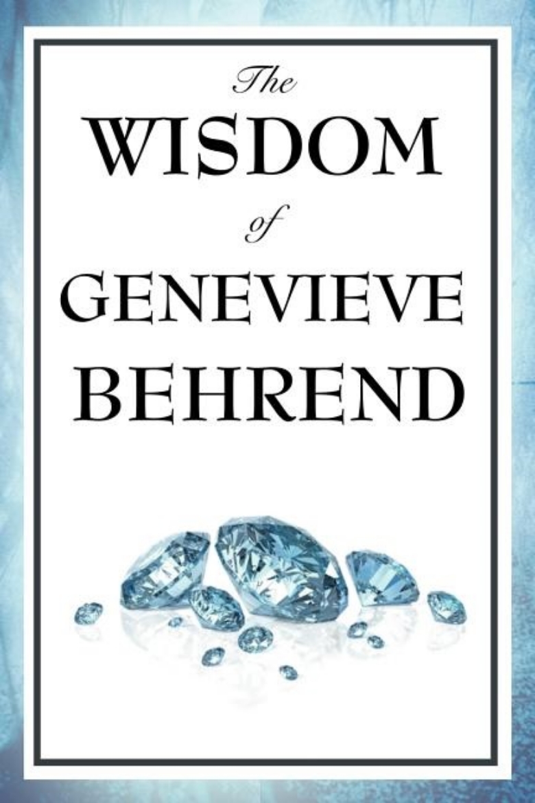 Picture of The Wisdom of Genevieve Behrend: Your Invisible Power, Attaining Your Desires