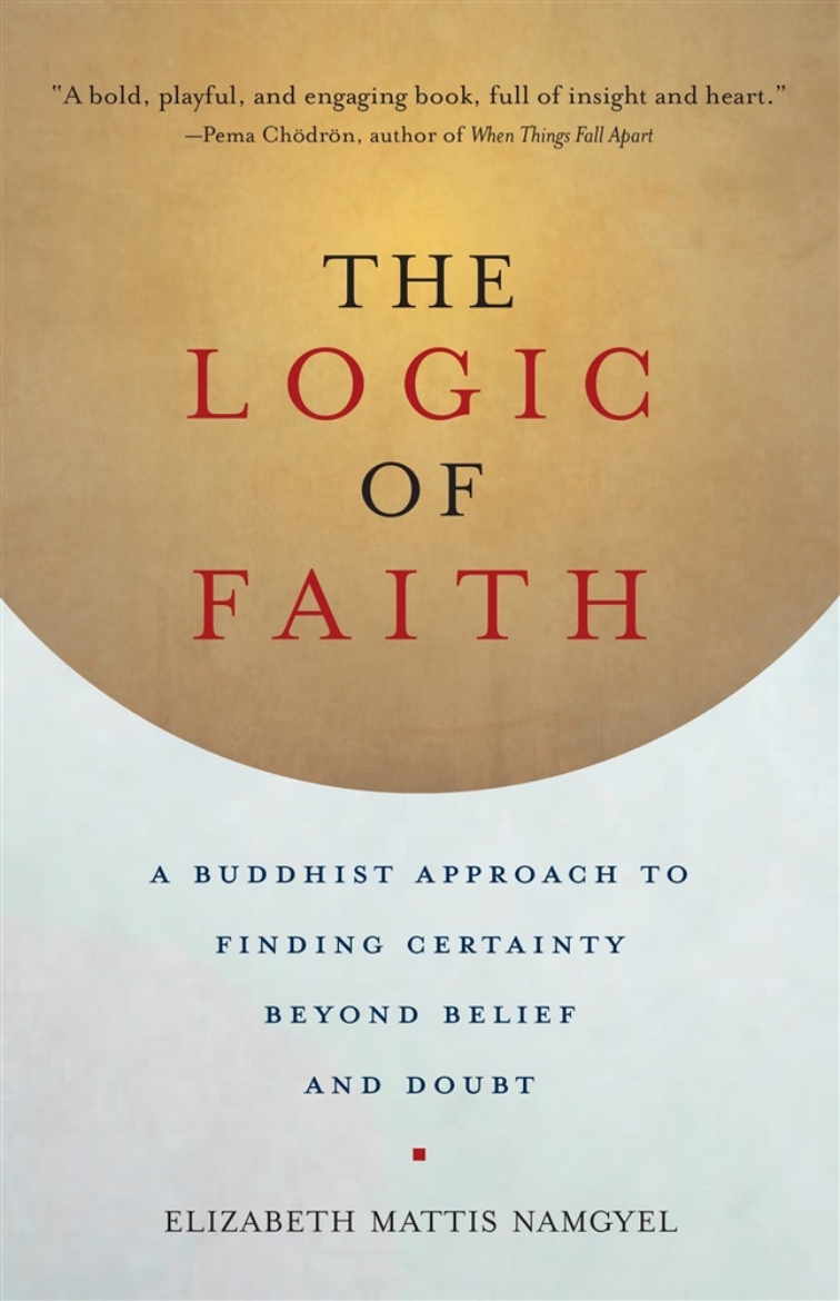 Picture of Logic of faith - a buddhist approach to finding certainty beyond belief and