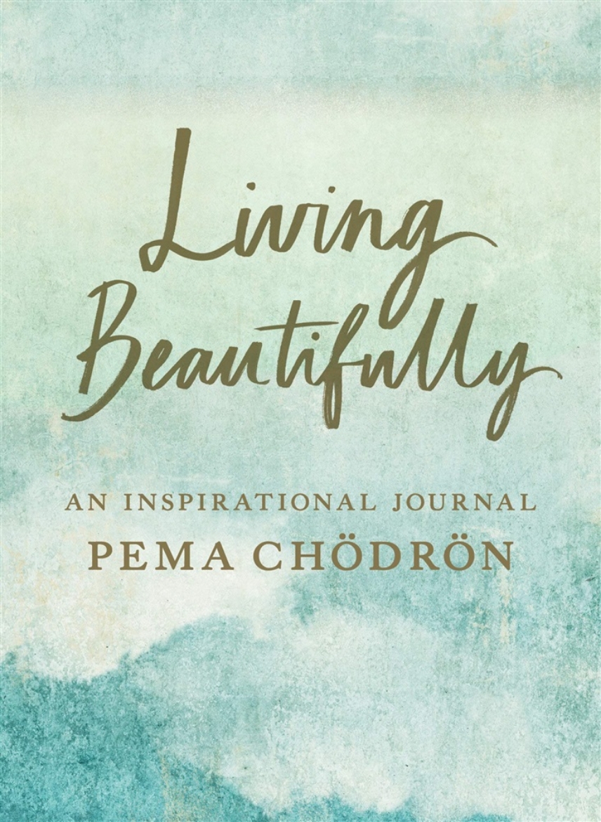 Picture of Living Beautifully: A Pema Chödrön Inspirational Journal