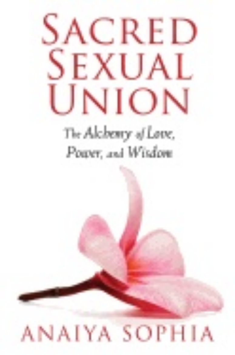 Picture of Sacred Sexual Union : The Alchemy of Love, Power, and Wisdom