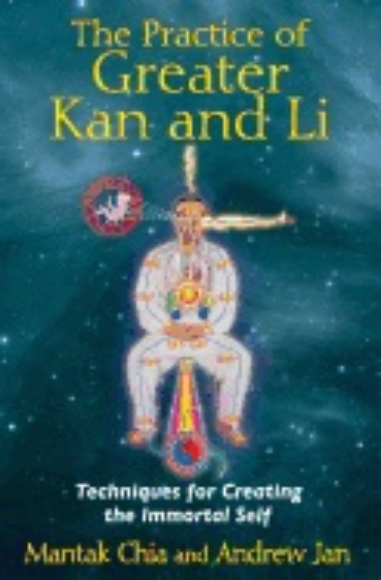 Picture of Practice of greater  kan and li - techniques for creating the immortal self