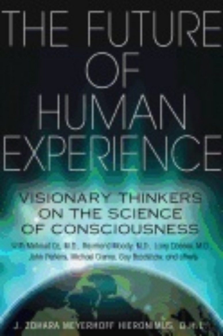 Picture of Future Of Human Experience : Visionary Thinkers on the Science of Consciousness