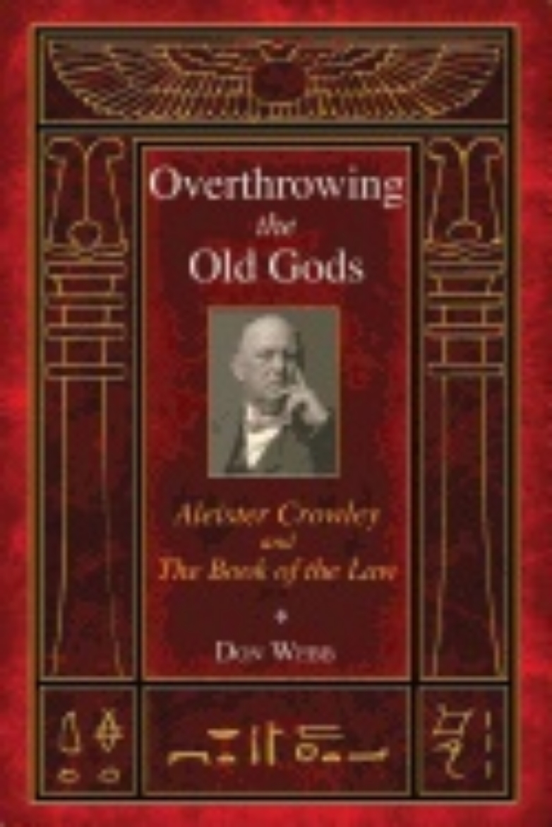 Picture of Overthrowing The Old Gods : Aleister Crowley and the Book of the Law