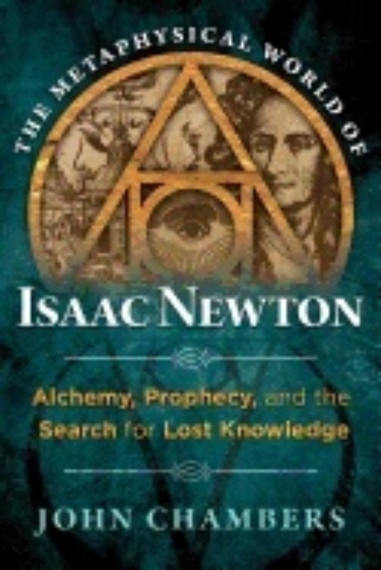 Picture of Metaphysical world of isaac newton - alchemy, prophecy, and the search for