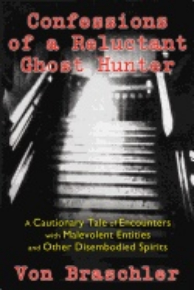 Picture of Confessions Of A Reluctant Ghost Hunter : A Cautionary Tale of Encounters with Malevolent Entities and Other Diembodied Spirits