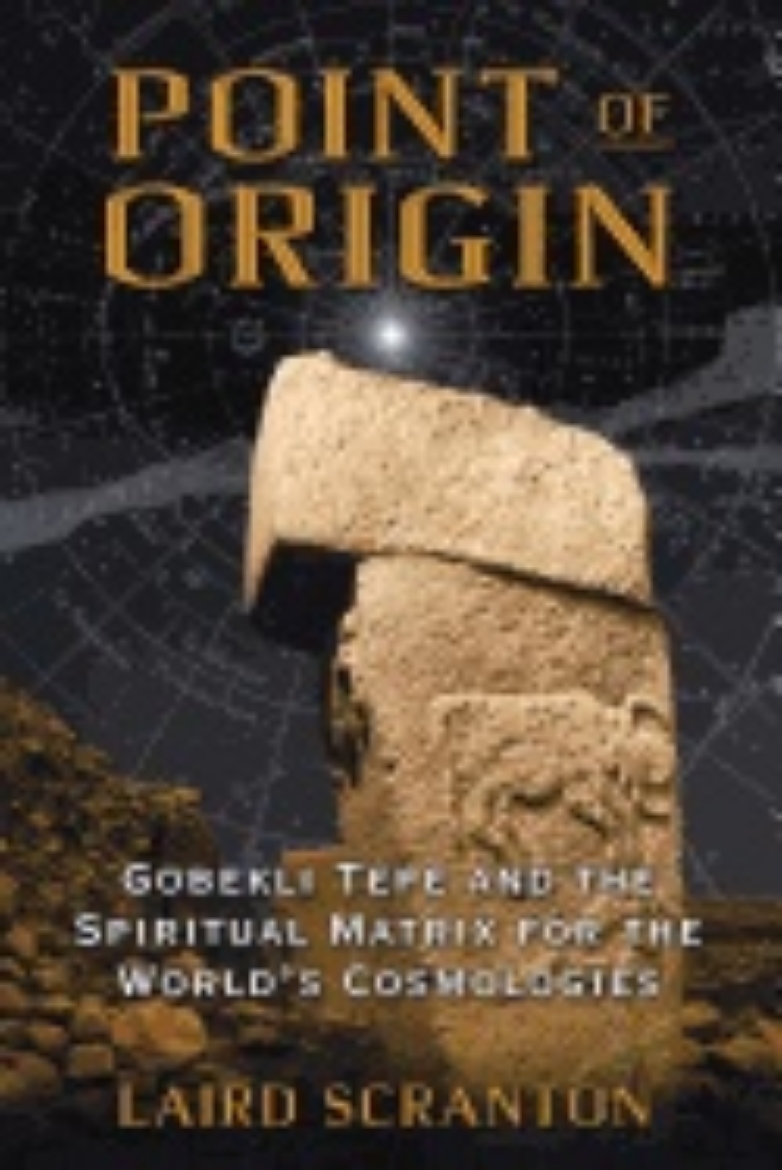 Picture of Point of origin - gobekli tepe and the spiritual matrix for the worlds cosm