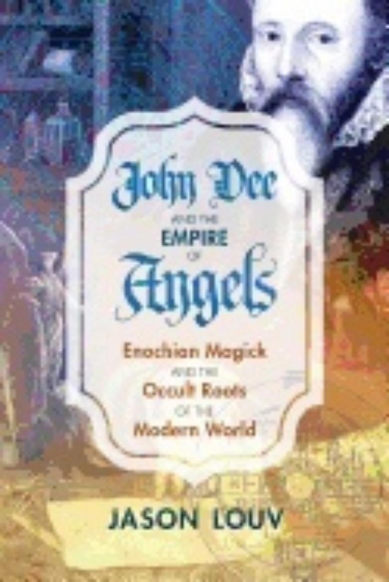 Picture of John dee and the empire of angels - enochian magick and the occult roots of