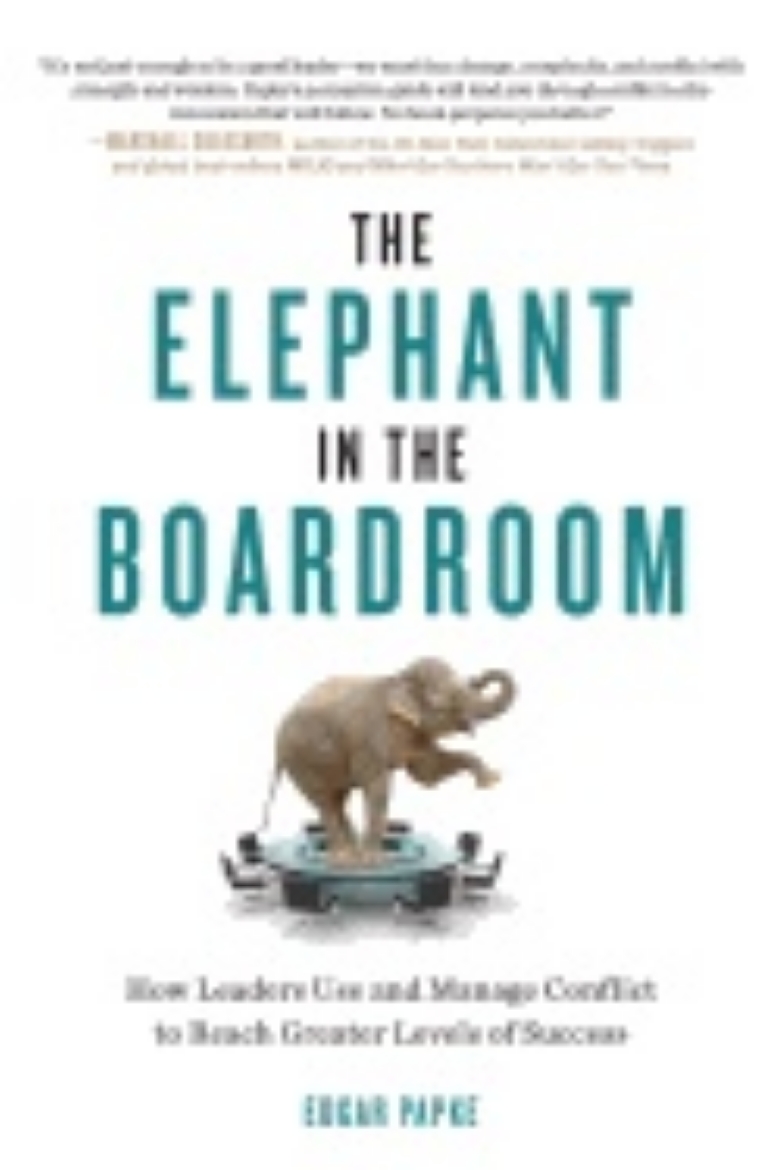 Picture of Elephant In The Boardroom : How Leaders Use and Manage Conflict to Reach Greater Levels of Success