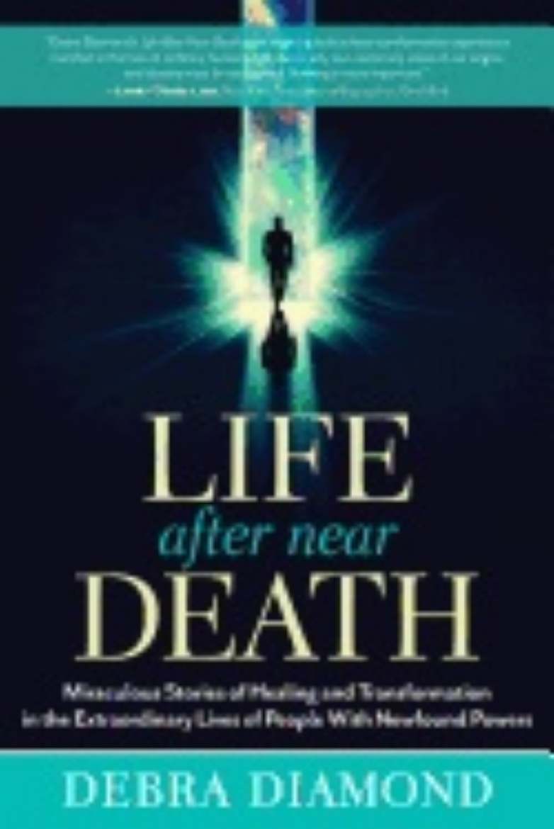 Picture of Life After Near Death : Miraculous Stories of Healing and Transformation in the Extraordinary Lives of People With Newfound Powers