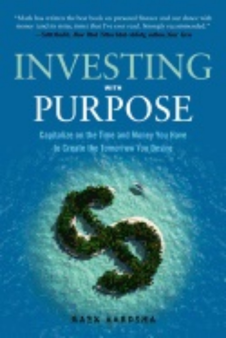 Picture of Investing With Purpose : Capitalize on the Time and Money You Have to Create the Tomorrow You Desire