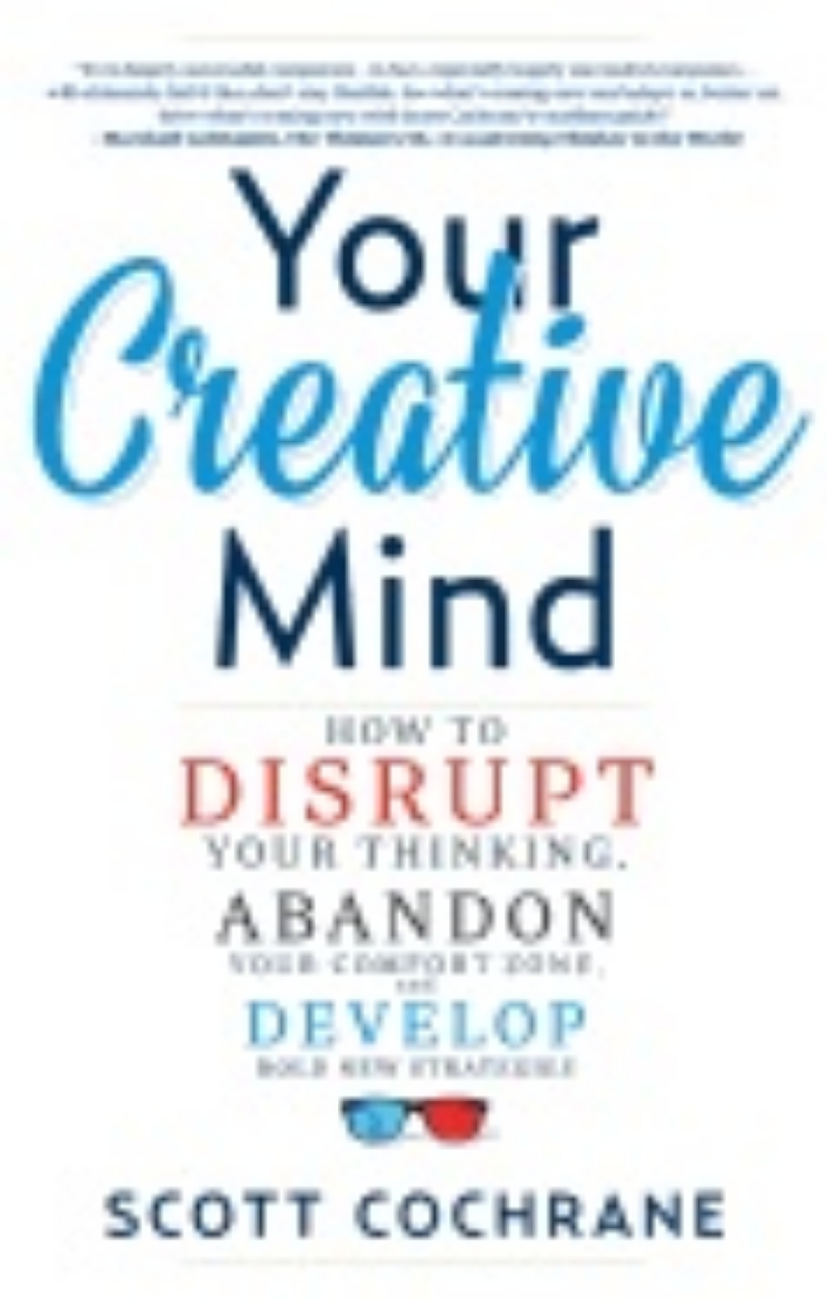 Picture of Your Creative Mind : Disrupt Your Thinking, Abandon Your Comfort Zone, Develop Bold New Strategies