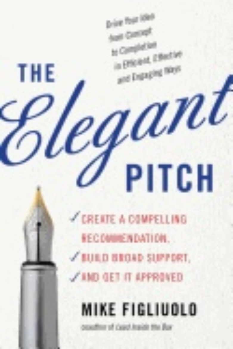 Picture of Elegant pitch - create a compelling recommendation, build broad support, an