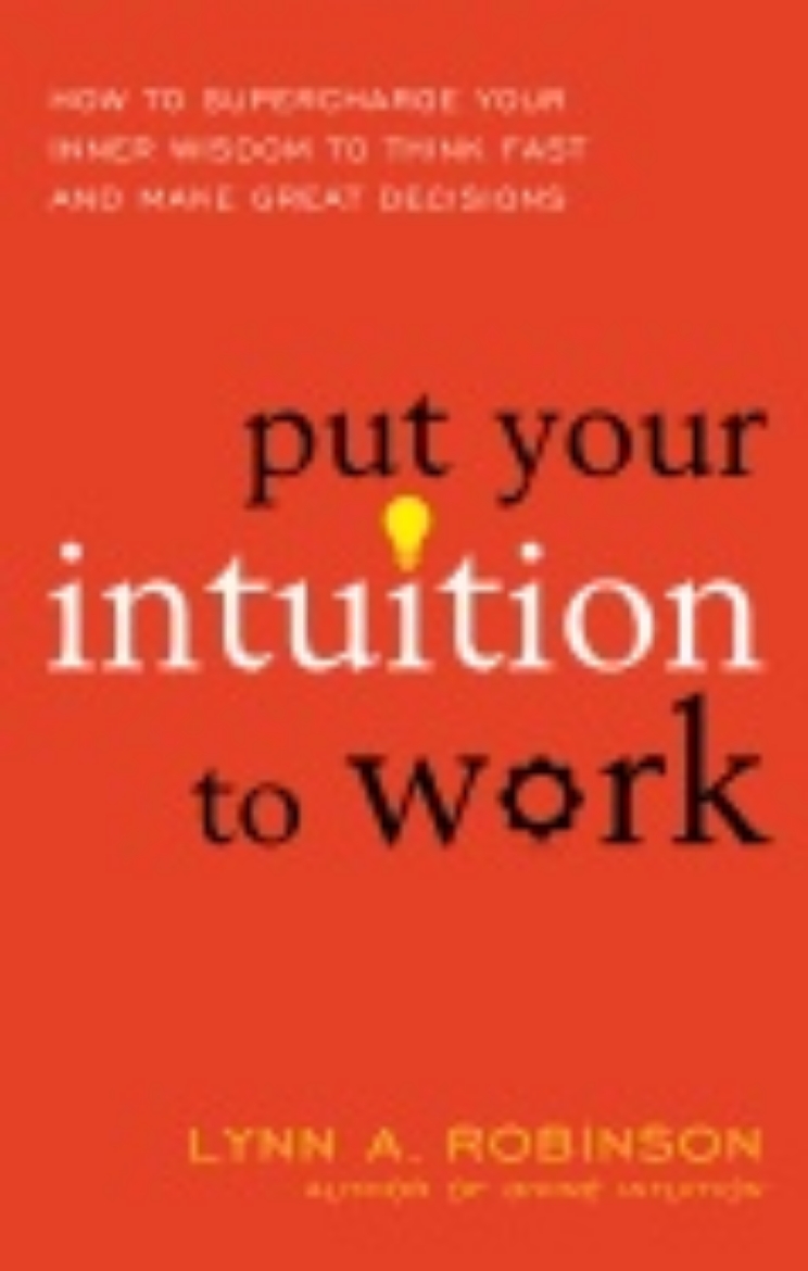 Picture of Put Your Intuition To Work : How to Supercharge Your Inner Wisdom to Think Fast and Make Great Decisions