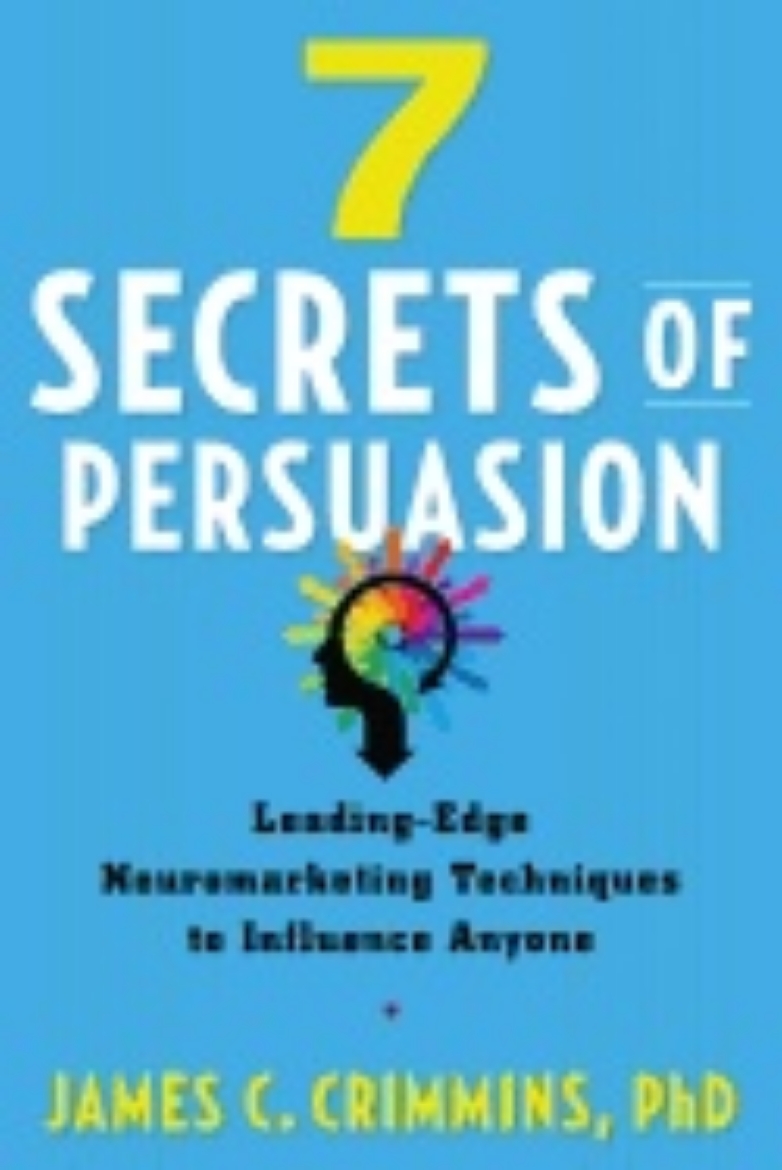 Picture of 7 secrtes of persuasion - leading-edge neuromarketing techniques to influen