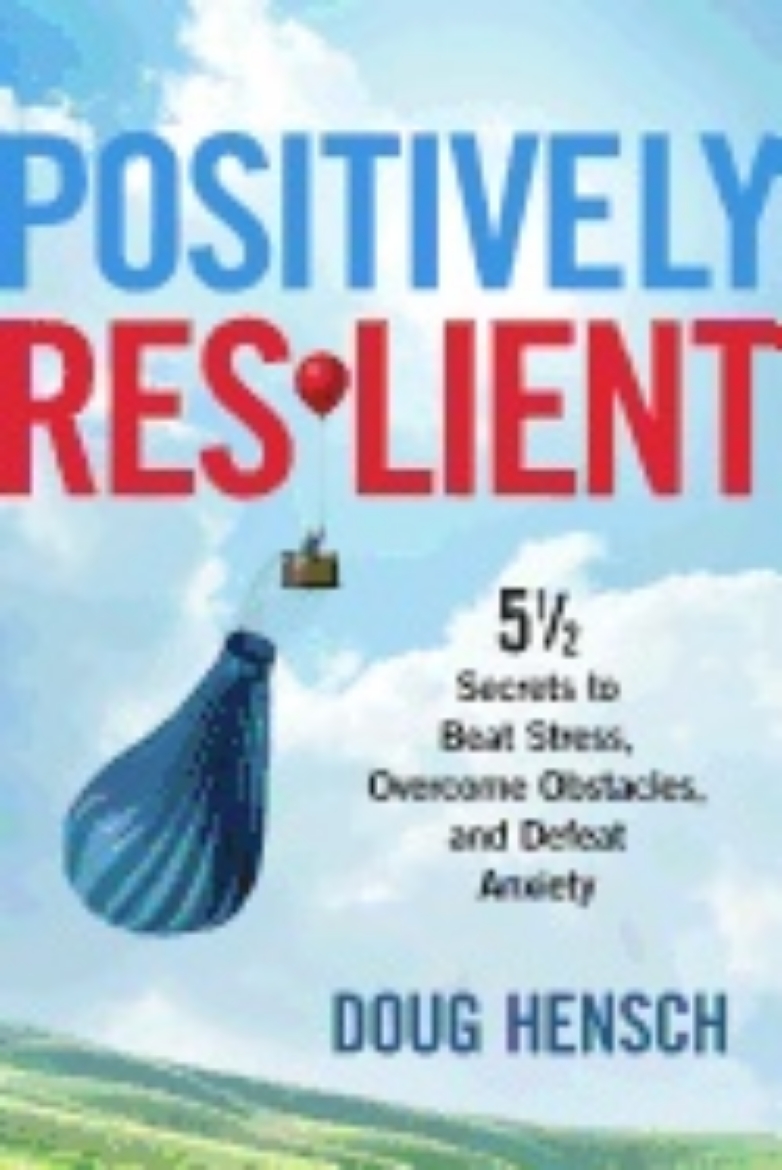 Picture of Positively resilient - 51/2 secrets to beat stress, overcome obstacles, and