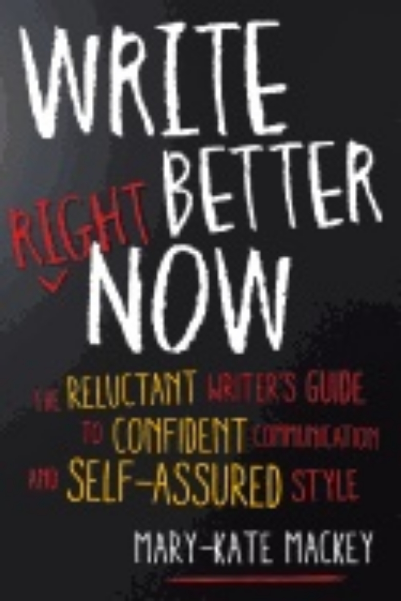 Picture of Write better right now - the reluctant writers guide to confident communica